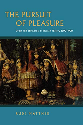 9780691118550: The Pursuit of Pleasure: Drugs and Stimulants in Iranian History, 1500-1900