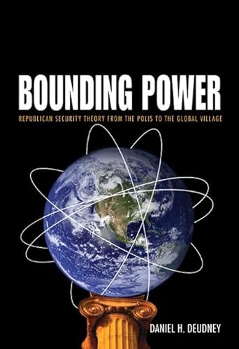 Bounding Power: Republican Security Theory from the Polis to the Global Village (Signed)