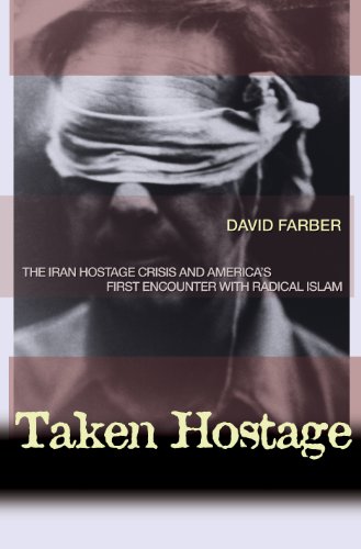 9780691119168: Taken Hostage: The Iran Hostage Crisis and America's First Encounter with Radical Islam (Politics and Society in Modern America, 45)