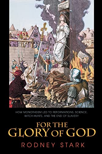 Stock image for For the Glory of God: How Monotheism Led to Reformations, Science, Witch-Hunts, and the End of Slavery for sale by BooksRun