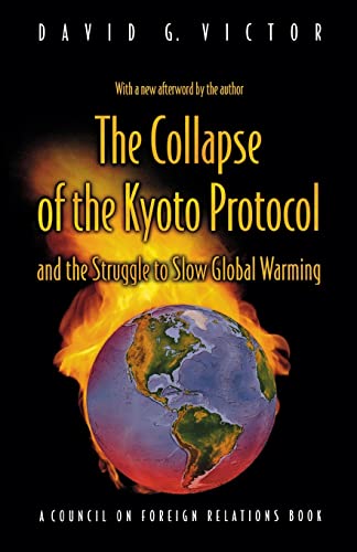 The Collapse of the Kyoto Protocol and the Struggle to Slow Global Warming (Council on Foreign Relations Book) (9780691120263) by Victor, David G.