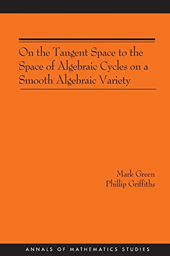 On the Tangent Space to the Space of Algebraic Cycles on a Smooth Algebraic Variety. (AM-157) (Annals of Mathematics Studies, 157) (9780691120447) by Green, Mark