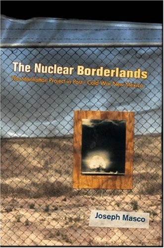 Imagen de archivo de Nuclear Borderlands: The Manhattan Project in Post-Cold War New Mexico. a la venta por Military Books