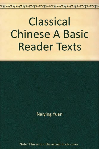 Classical Chinese A Basic Reader Texts (9780691120898) by Naiying Yuan