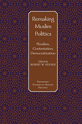 Stock image for Remaking Muslim Politics : Pluralism, Contestation, Democratization for sale by Better World Books