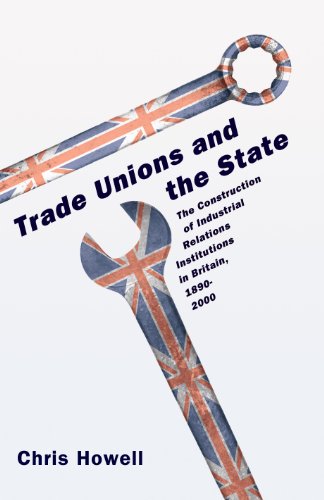 Stock image for Trade Unions and the State: The Construction of Industrial Relations Institutions in Britain, 1890-2000 for sale by Sequitur Books