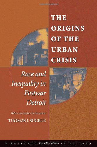 9780691121864: The Origins of the Urban Crisis: Race and Inequality in Postwar Detroit (Princeton Studies in American Politics: Historical, International, and Comparative Perspectives, 112)
