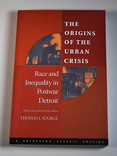 Stock image for The Origins of the Urban Crisis: Race and Inequality in Postwar Detroit (Princeton Studies in American Politics: Historical, International, and Comparative Perspectives, 112) for sale by Goodwill of Colorado