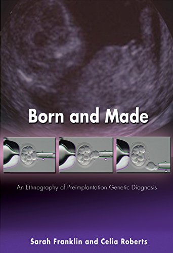 Born and Made: An Ethnography of Preimplantation Genetic Diagnosis (In-Formation) (9780691121925) by Franklin, Sarah; Roberts, Celia