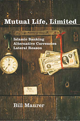 Imagen de archivo de Mutual Life, Limited: Islamic Banking, Alternative Currencies, Lateral Reason a la venta por ThriftBooks-Dallas