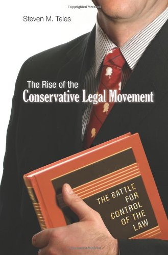 The Rise of the Conservative Legal Movement: The Battle for Control of the Law