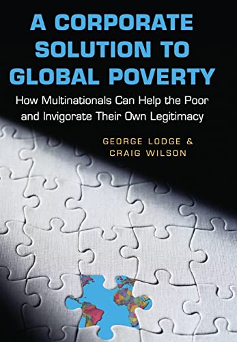Stock image for A Corporate Solution to Global Poverty : How Multinationals Can Help the Poor and Invigorate Their Own Legitimacy for sale by Better World Books