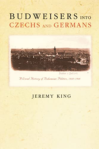 9780691122342: Budweisers into Czechs and Germans: A Local History Of Bohemian Politics, 1848-1948