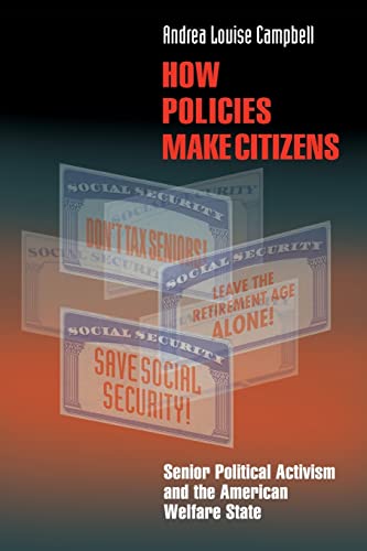 Stock image for How Policies Make Citizens: Senior Political Activism and the American Welfare State (Princeton Studies in American Politics: Historical, International, and Comparative Perspectives, 83) for sale by Goodwill of Colorado