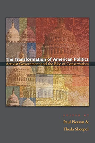 Imagen de archivo de The Transformation of American Politics: Activist Government and the Rise of Conservatism (Princeton Studies in American Politics: Historical, International, and Comparative Perspectives, 122) a la venta por Priceless Books