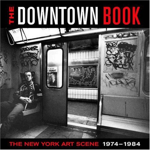 The Downtown Book: The New York Art Scene 1974-1984 - Taylor, Marvin J.