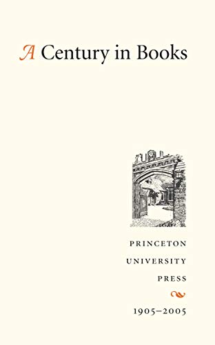 Beispielbild fr A Century in Books: Princeton University Press, 1905-2005 zum Verkauf von Abacus Bookshop