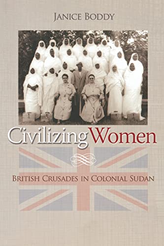 Imagen de archivo de Civilizing Women: British Crusades in Colonial Sudan a la venta por SecondSale