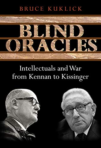 Stock image for Blind Oracles : Intellectuals and War from Kennan to Kissinger for sale by Better World Books