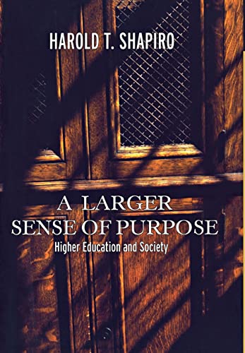 9780691123639: A Larger Sense of Purpose: Higher Education and Society: 41 (The William G. Bowen Series, 41)