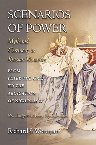 Scenarios of Power: Myth and Ceremony in Russian Monarchy from Peter the Great to the Abdication ...