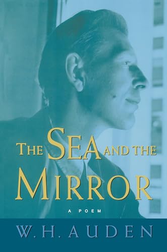 The Sea and the Mirror: A Commentary on Shakespeare's The Tempest (W.H. Auden: Critical Editions)