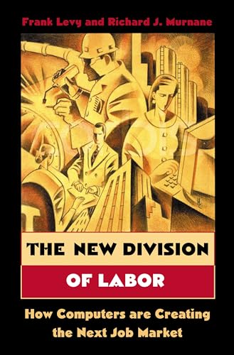 Beispielbild fr The New Division of Labor : How Computers Are Creating the Next Job Market zum Verkauf von Better World Books