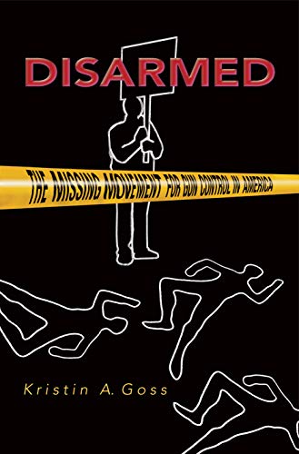 9780691124247: Disarmed: The Missing Movement for Gun Control in America (Princeton Studies in American Politics: Historical, International, and Comparative Perspectives, 103)