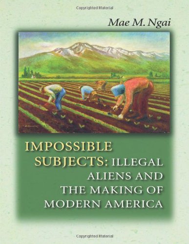 Beispielbild fr Impossible Subjects: Illegal Aliens and the Making of Modern America (Politics and Society in Modern America, 24) zum Verkauf von BooksRun