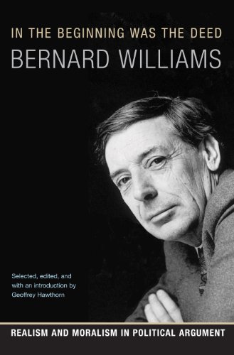 In the Beginning Was the Deed: Realism and Moralism in Political Argument (9780691124308) by Williams, Bernard