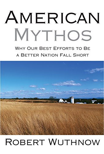 Beispielbild fr American Mythos : Why Our Best Efforts to Be a Better Nation Fall Short zum Verkauf von Better World Books