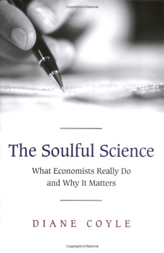 9780691125138: The Soulful Science: What Economists Really Do and Why It Matters
