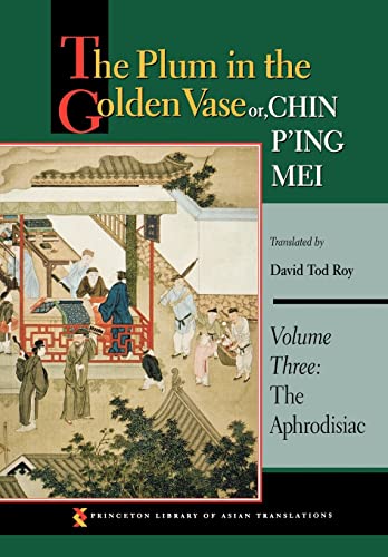 9780691125343: The Plum in the Golden Vase or, Chin P'ing Mei, Volume Three: The Aphrodisiac: 3 (Princeton Library of Asian Translations, 163)