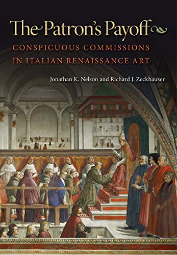 The Patron's Payoff: Conspicuous Commissions in Italian Renaissance Art (9780691125411) by Jonathan K. Nelson; Richard J. Zeckhauser