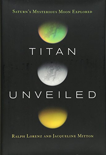 9780691125879: Titan Unveiled: Saturn's Mysterious Moon Explored
