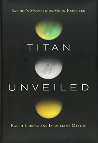 Stock image for Titan Unveiled : Saturn's Mysterious Moon Explored for sale by Better World Books