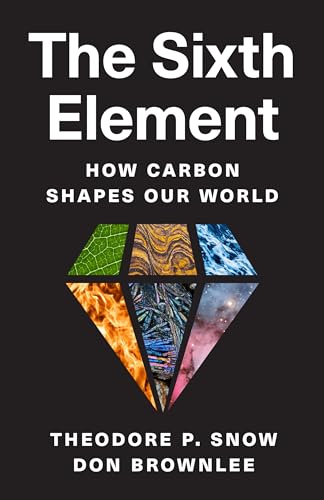 Beispielbild fr The Sixth Element: How Carbon Shapes Our World [Hardcover] Snow, Theodore P. and Brownlee, Don zum Verkauf von Lakeside Books