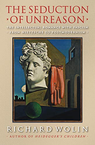 Beispielbild fr The Seduction of Unreason: The Intellectual Romance with Fascism from Nietzsche to Postmodernism zum Verkauf von WorldofBooks