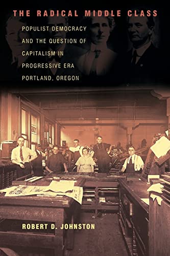 9780691126005: The Radical Middle Class: Populist Democracy and the Question of Capitalism in Progressive Era Portland, Oregon (Politics and Society in Modern America, 41)