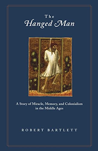 9780691126043: The Hanged Man: A Story of Miracle, Memory, And Colonialism in the Middle Ages