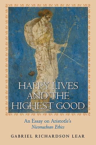 

Happy Lives and the Highest Good : An Essay on Aristotle's Nicomachean Ethics