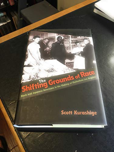 Beispielbild fr The Shifting Grounds of Race : Black and Japanese Americans in the Making of Multiethnic Los Angeles zum Verkauf von Better World Books