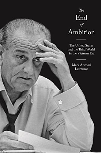 Stock image for The End of Ambition: The United States and the Third World in the Vietnam Era (America in the World, 57) for sale by GF Books, Inc.