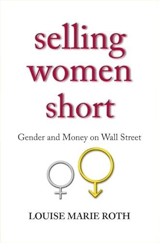 9780691126432: Selling Women Short: Gender and Money on Wall Street