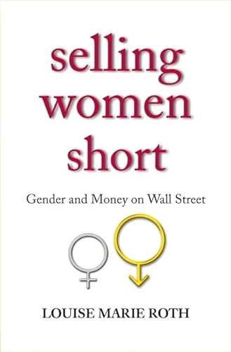 Stock image for Selling Women Short: Gender and Money on Wall Street for sale by Goodwill of Colorado