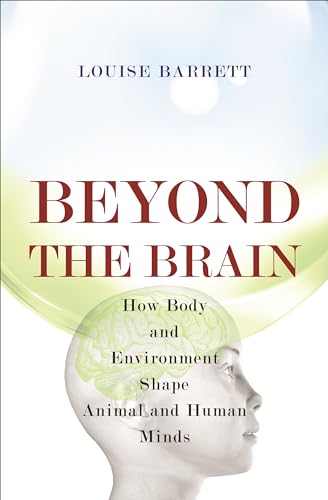 Stock image for Beyond the Brain: How Body and Environment Shape Animal and Human Minds for sale by ThriftBooks-Dallas