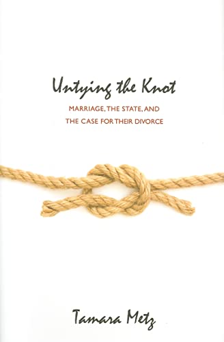 Untying the Knot: Marriage, the State, and the Case for Their Divorce