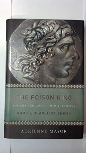 Stock image for The Poison King: The Life and Legend of Mithradates, Rome's Deadliest Enemy for sale by Autumn Leaves