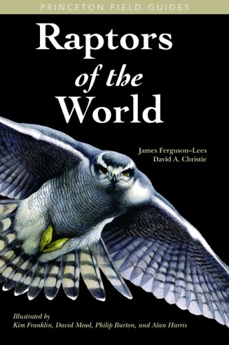 Raptors of the World (Princeton Field Guides, 39) (9780691126845) by Ferguson-Lees, James; Christie, David A.