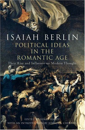 Political Ideas in the Romantic Age: Their Rise and Influence on Modern Thought. Edited by Henry Hardy. With an Introduction by Joshua L. Cherniss. - BERLIN, Isaiah (1909-1997)